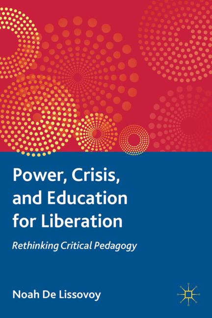 Power, Crisis, and Education for Liberation Rethinking Critical Pedagogy