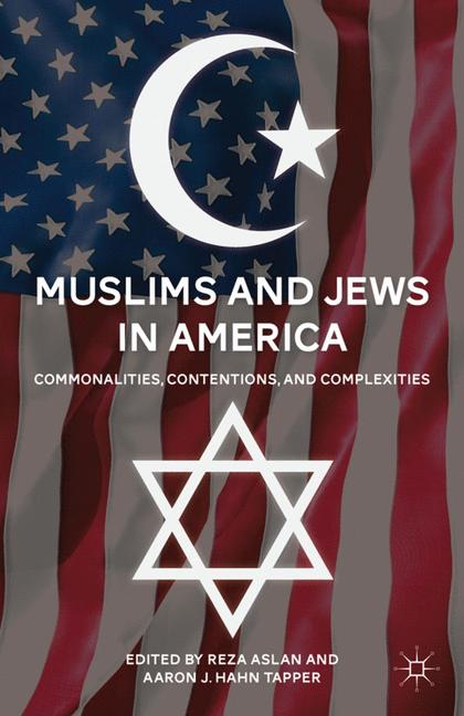 Muslims and Jews in America : Commonalities, Contentions, and Complexities