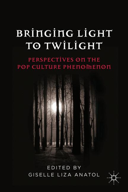 Bringing Light to Twilight : Perspectives on a Pop Culture Phenomenon