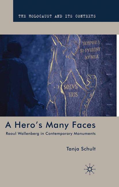 The Hero's Many Faces : Raoul Wallenberg in Contemporary Monuments
