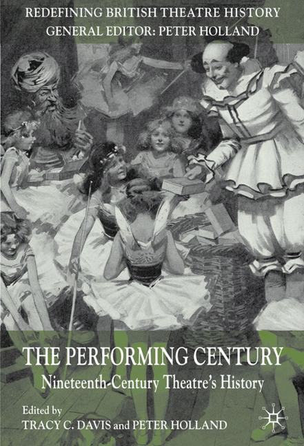 The Performing Century Nineteenth-Century Theatre's History