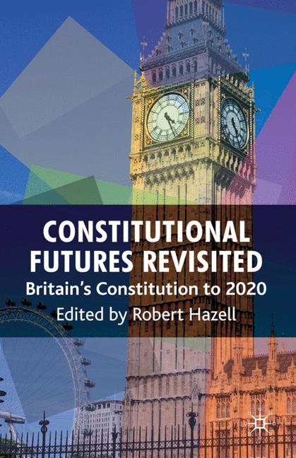 Constitutional Futures Revisited Britain's Constitution to 2020
