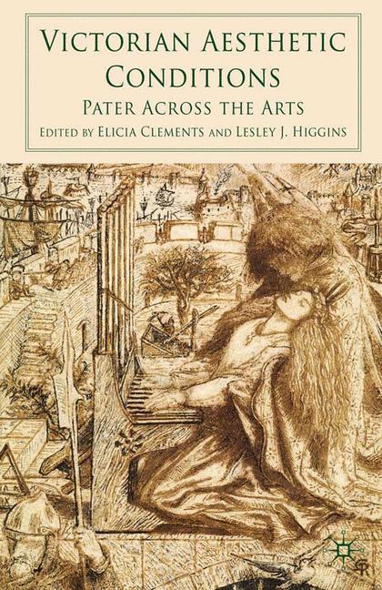 Victorian Aesthetic Conditions : Pater Across the Arts