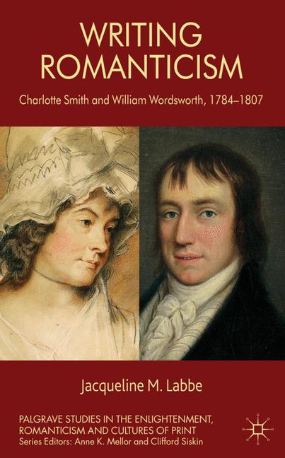 Writing Romanticism Charlotte Smith and William Wordsworth, 1784-1807