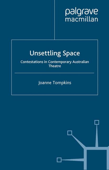 Unsettling Space : Contestations in Contemporary Australian Theatre