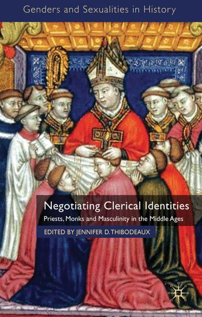 Negotiating Clerical Identities : Priests, Monks and Masculinity in the Middle Ages