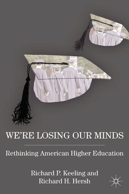 We're Losing Our Minds Rethinking American Higher Education