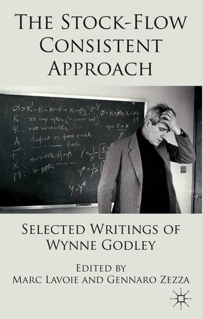 Stock-Flow Consistent Approach : Selected Writings of Wynne Godley