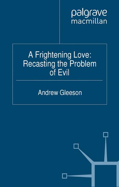 A Frightening Love: Recasting the Problem of Evil