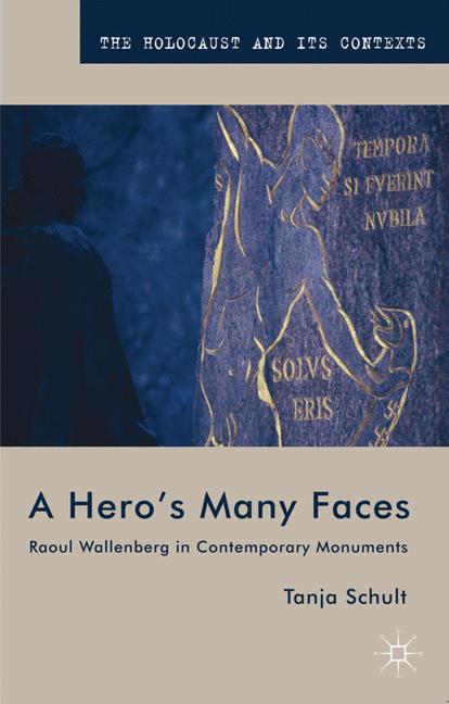 A Hero's Many Faces Raoul Wallenberg in Contemporary Monuments