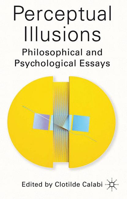 Perceptual Illusions : Philosophical and Psychological Essays