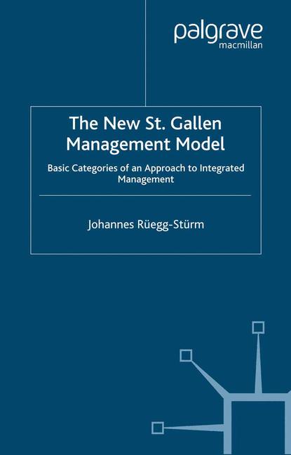 New St. Gallen Management Model : Basic Categories of an Approach to Integrated Management