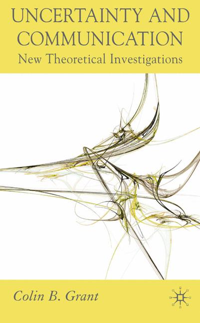 Uncertainty and Communication New Theoretical Investigations