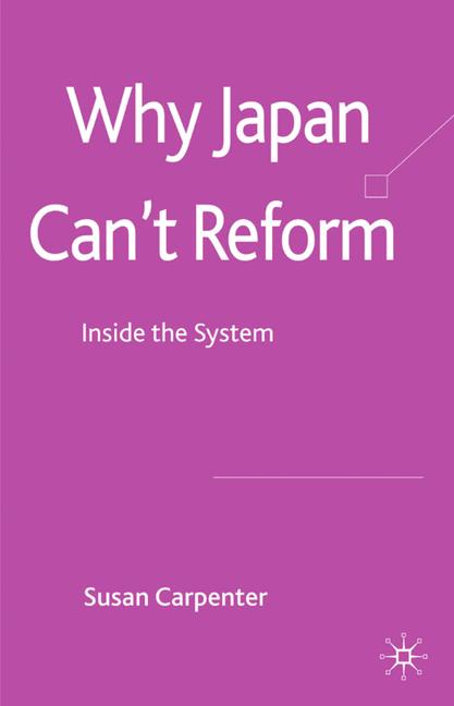 Why Japan Can't Reform : Inside the System