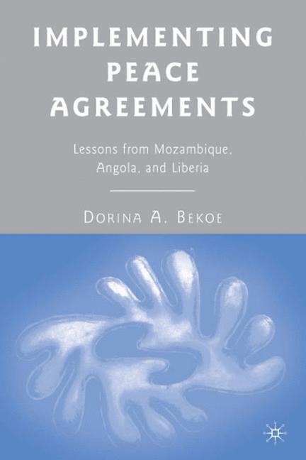 Implementing Peace Agreements Lessons from Mozambique, Angola, and Liberia
