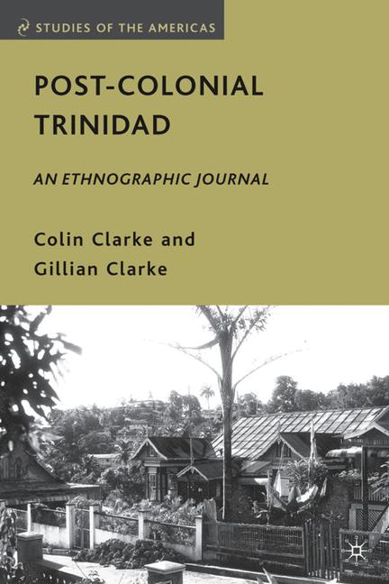 Post-Colonial Trinidad An Ethnographic Journal