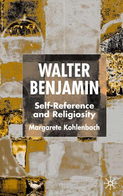Walter Benjamin Self-Reference and Religiosity