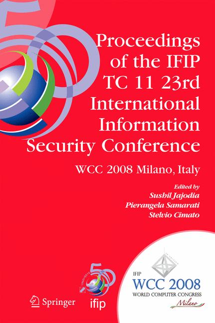 Proceedings of the IFIP TC 11 23rd International Information Security Conference: IFIP 20th World Co
