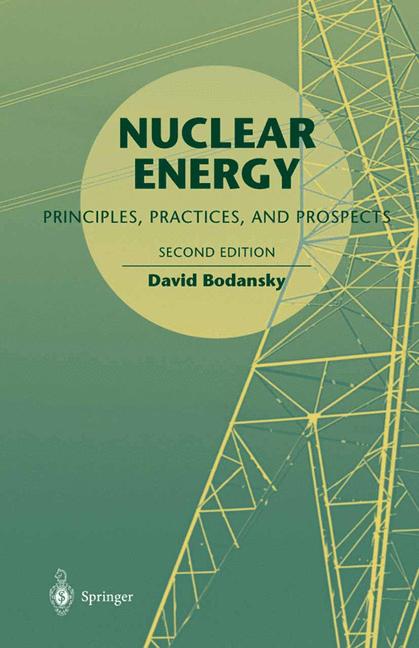 Nuclear Energy : Principles, Practices, and Prospects