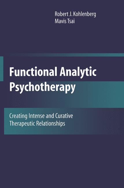 Functional Analytic Psychotherapy : Creating Intense and Curative Therapeutic Relationships