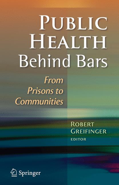 Public Health Behind Bars : From Prisons to Communities