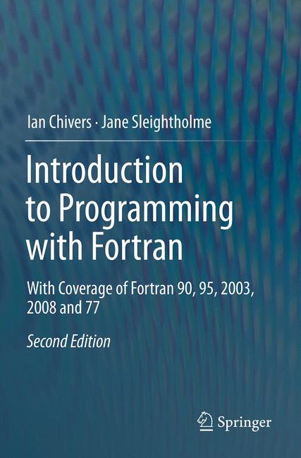 Introduction to Programming with Fortran : With Coverage of Fortran 90, 95, 2003, 2008 and 77