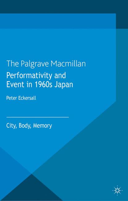 Performativity and Event in 1960s Japan : City, Body, Memory