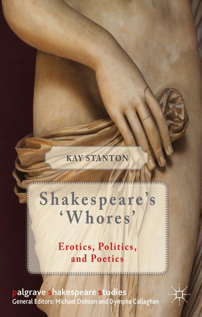 Shakespeare's 'Whores' : Erotics, Politics, and Poetics