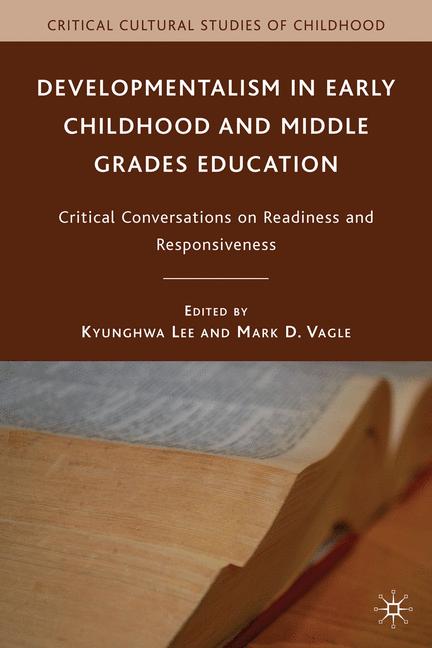 Developmentalism in Early Childhood and Middle Grades Education Critical Conversations on Readiness