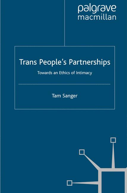 Trans People's Partnerships : Towards an Ethics of Intimacy