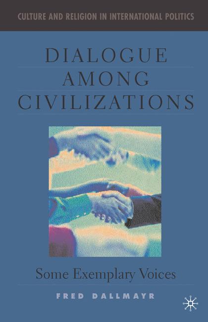Dialogue Among Civilizations : Some Exemplary Voices