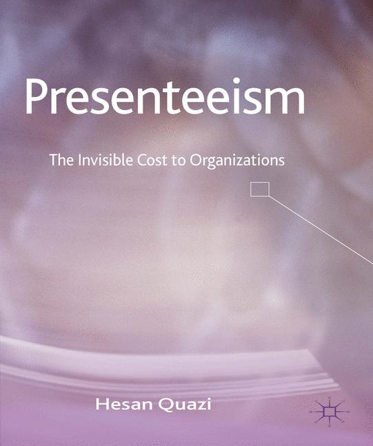 Presenteeism : The Invisible Cost to Organizations