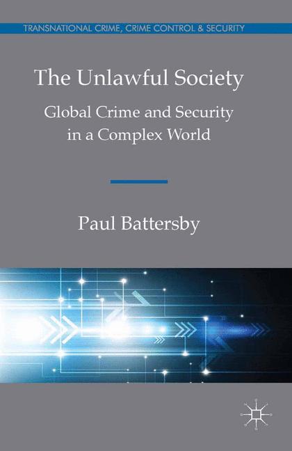 Unlawful Society : Global Crime and Security in a Complex World