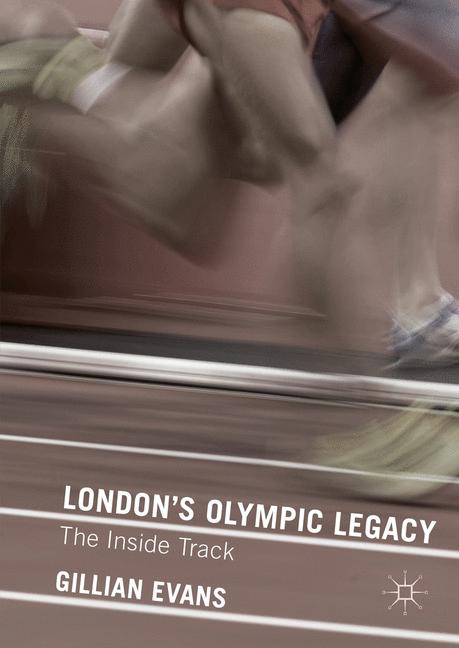 London's Olympic Legacy : The Inside Track