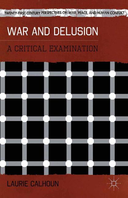 War and Delusion : A Critical Examination