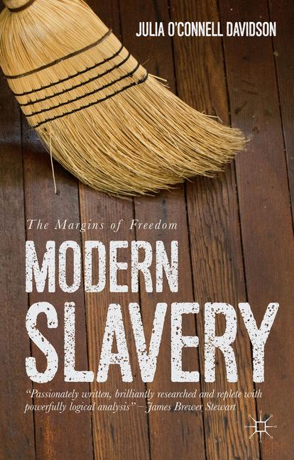 Modern Slavery : The Margins of Freedom