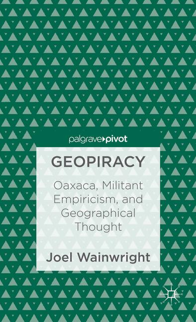 Geopiracy Oaxaca, Militant Empiricism, and Geographical Thought