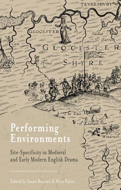 Performing Environments : Site-Specificity in Medieval and Early Modern English Drama