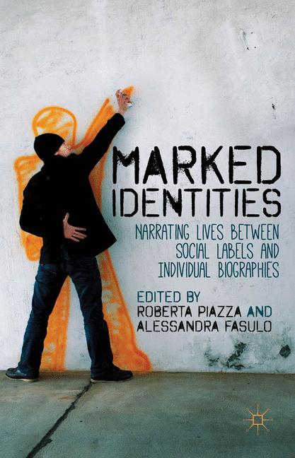 Marked Identities : Narrating Lives between Social Labels and Individual Biographies