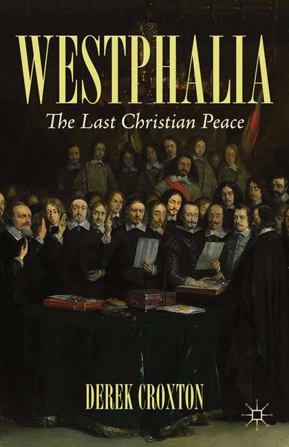 Westphalia : The Last Christian Peace