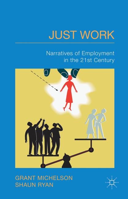 Just Work : Narratives of Employment in the 21st Century