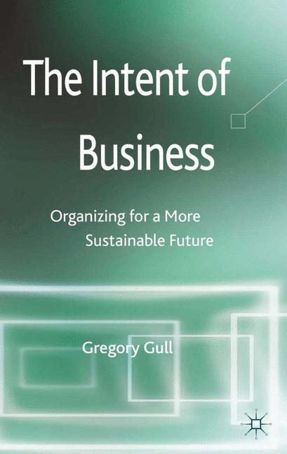 Intent of Business : Organizing for a More Sustainable Future