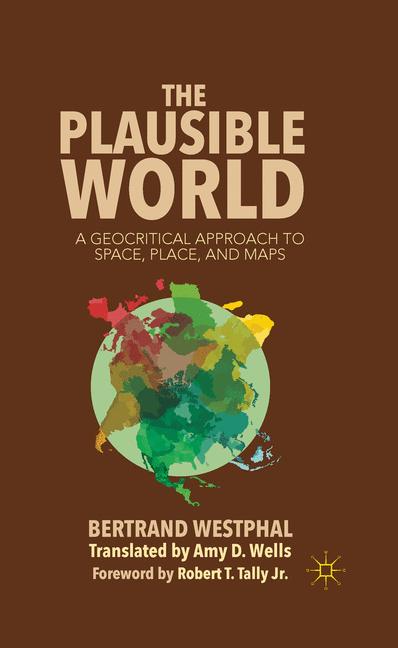 Plausible World : A Geocritical Approach to Space, Place, and Maps