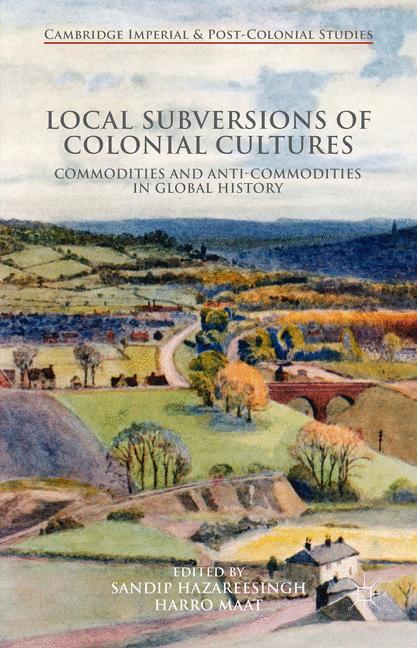 Local Subversions of Colonial Cultures : Commodities and Anti-Commodities in Global History