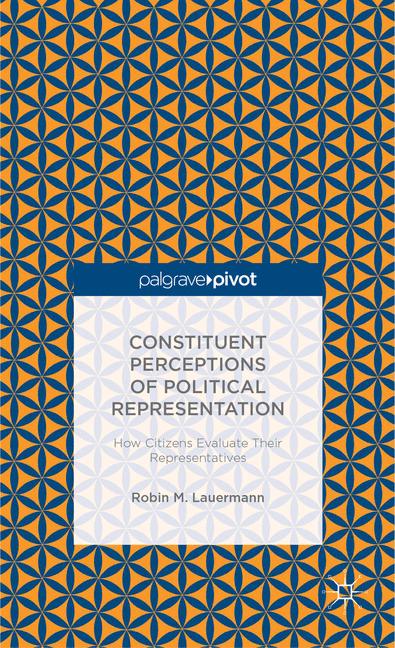 Constituent Perceptions of Political Representation: How Citizens Evaluate Their Representatives
