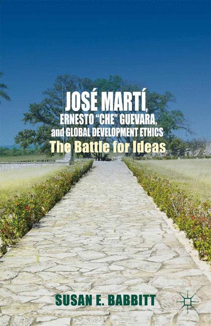José Martí, Ernesto “Che” Guevara, and Global Development Ethics-image-978-1-137-41323-9