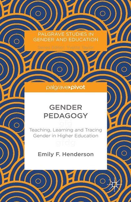 Gender Pedagogy : Teaching, Learning and Tracing Gender in Higher Education