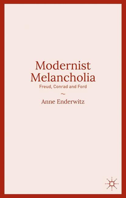 Modernist Melancholia : Freud, Conrad and Ford