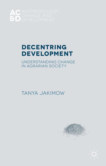 Decentring Development : Understanding Change in Agrarian Societies
