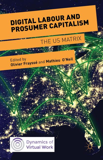 Digital Labour and Prosumer Capitalism : The US Matrix